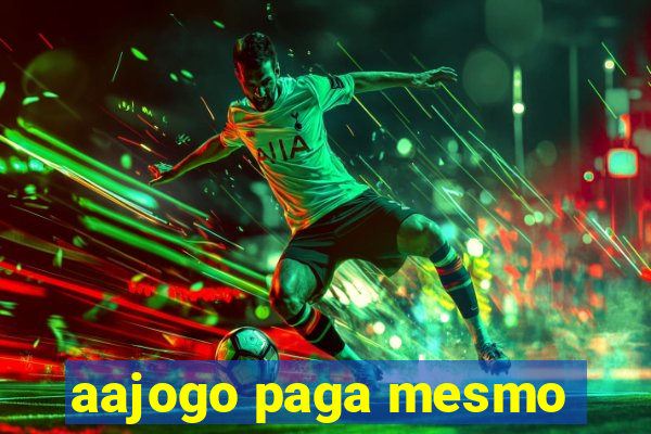 aajogo paga mesmo
